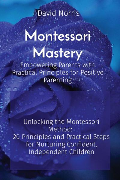 Norris, D: Montessori Mastery Empowering Parents with Practi