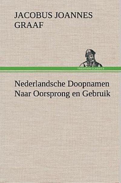Nederlandsche Doopnamen Naar Oorsprong en Gebruik
