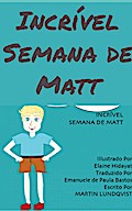 Incrível semana de Matt