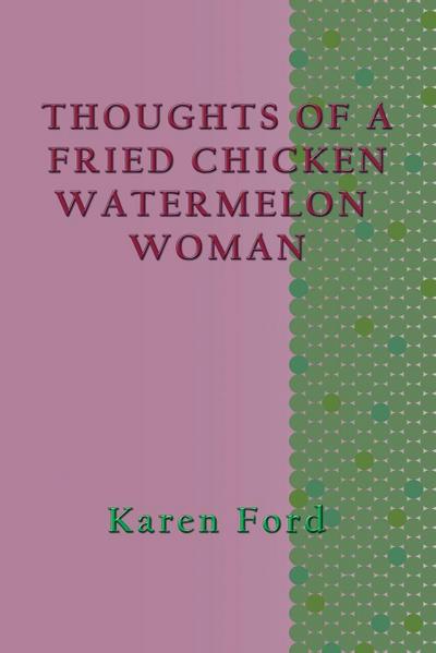 Thoughts of a Fried Chicken Watermelon Woman