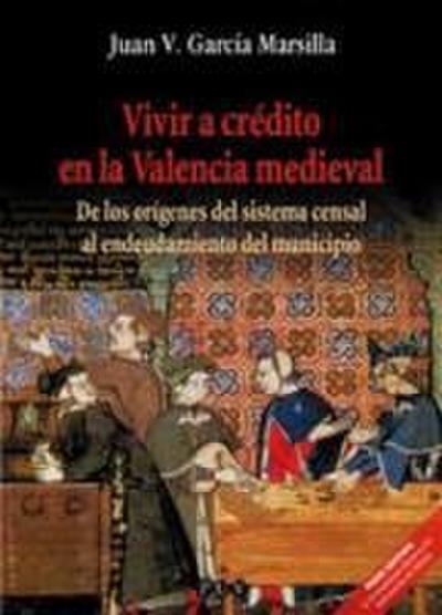Vivir a crédito en la Valencia medieval : de los orígenes del sistema censal al endeudamiento del municipio