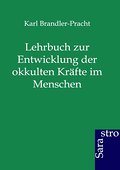 Lehrbuch zur Entwicklung der okkulten Kräfte im Me