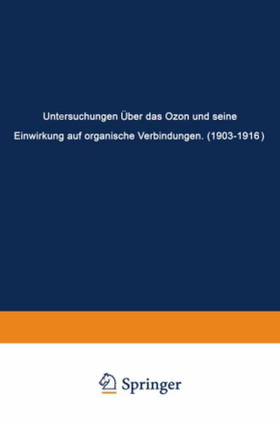 Untersuchungen Über das Ozon und Seine Einwirkung auf Organische Verbindungen (1903-1916)