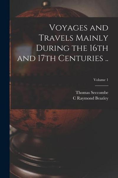 Voyages and Travels Mainly During the 16th and 17th Centuries ..; Volume 1