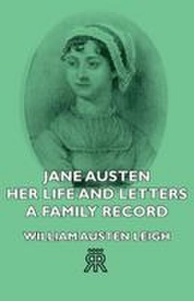 Jane Austen - Her Life and Letters - A Family Record