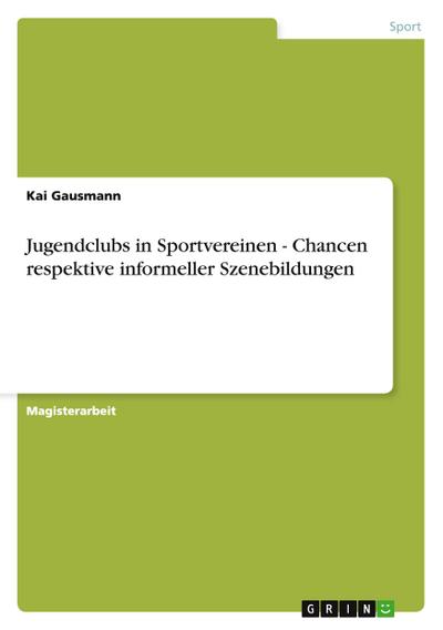 Jugendclubs in Sportvereinen - Chancen respektive informeller Szenebildungen