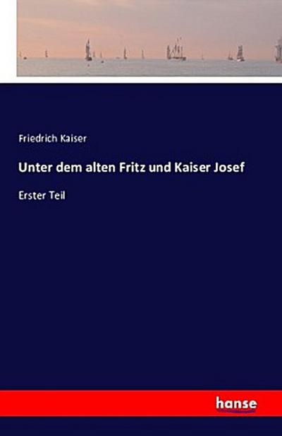 Unter dem alten Fritz und Kaiser Josef