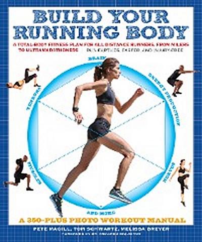 Build Your Running Body: A Total-Body Fitness Plan for All Distance Runners, from Milers to Ultramarathoners - Run Farther, Faster, and Injury-Free