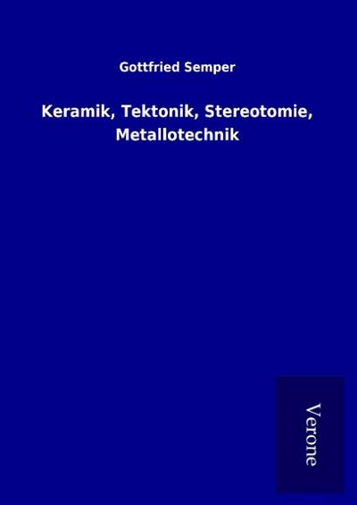 Keramik, Tektonik, Stereotomie, Metallotechnik