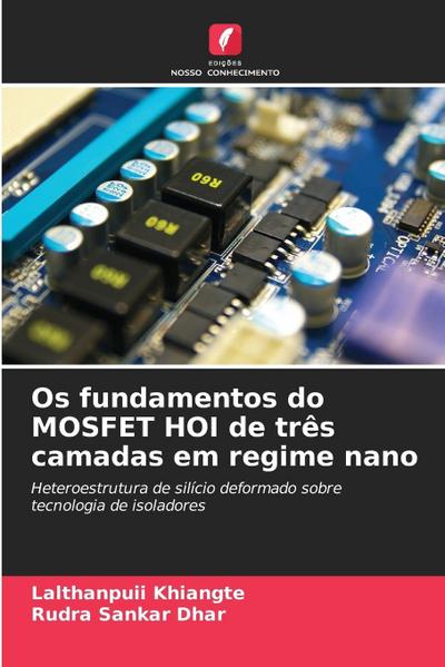 Os fundamentos do MOSFET HOI de três camadas em regime nano