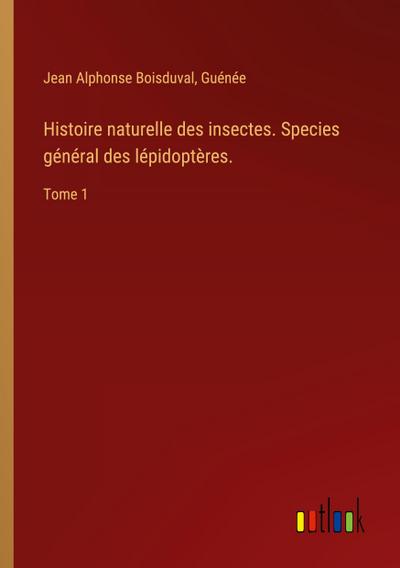 Histoire naturelle des insectes. Species général des lépidoptères.