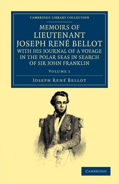 Memoirs of Lieutenant Joseph Ren Bellot, with His Journal of a Voyage in the Polar Seas in Search of Sir John Franklin