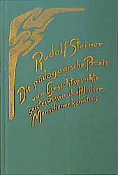 Die pädagogische Praxis vom Gesichtspunkte geisteswissenschaftlicher Menschenerkenntnis