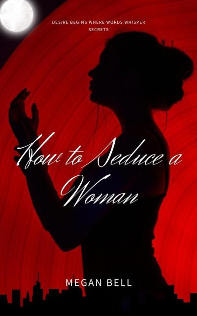 How to Seduce a Woman (Taking Care of You, #1)