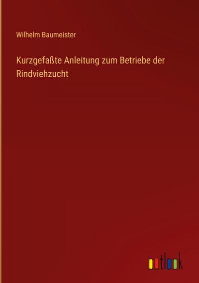 Baumeister, W: Kurzgefaßte Anleitung zum Betriebe der Rindvi