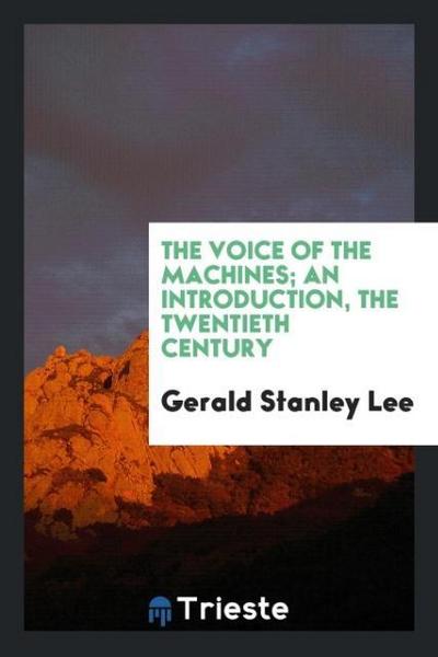 The voice of the machines; an introduction, the twentieth century