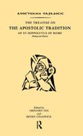 The Treatise on the Apostolic Tradition of St Hippolytus of Rome, Bishop and Martyr