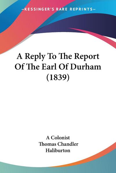 A Reply To The Report Of The Earl Of Durham (1839)