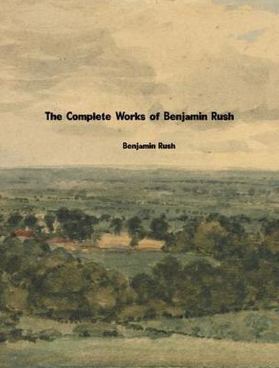 The Complete Works of Benjamin Rush