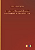 A History of Horncastle from the earliest Period to the Present Time
