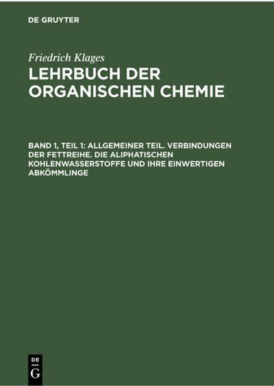 Allgemeiner Teil. Verbindungen der Fettreihe. Die aliphatischen Kohlenwasserstoffe und ihre einwertigen Abkömmlinge