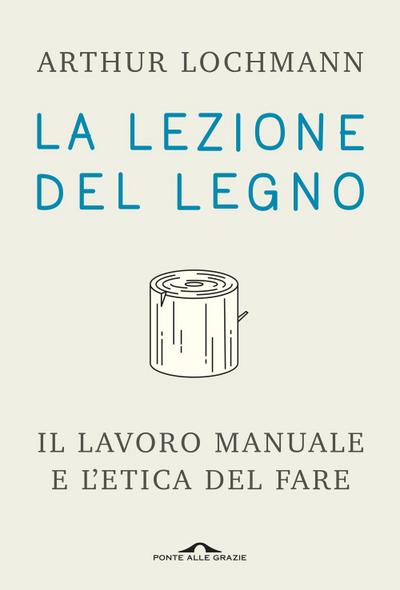 La lezione del legno. Il lavoro manuale e l’etica del fare