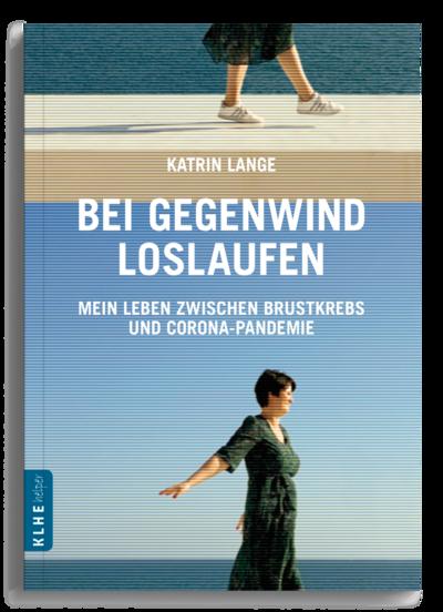 Bei Gegenwind loslaufen Mein Leben zwischen Brustkrebs und Corona-Pandemie