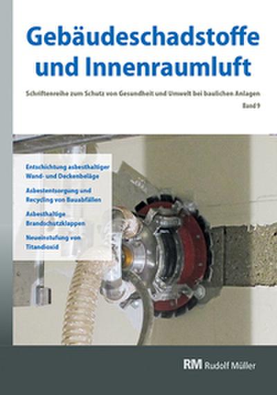 Gebäudeschadstoffe und Innenraumluft: Entschichtung asbesthaltiger Wand- und Deckenbeläge, Asbestentsorgung und Reycling von Bauabfällen, Asbesthaltige Brandschutzklappen, Neueinstufung von Titandioxid