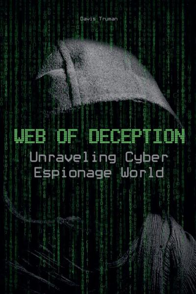 Web of Deception  Unraveling Cyber Espionage World