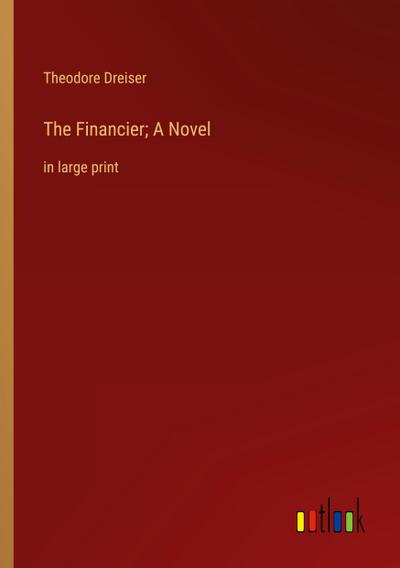 The Financier; A Novel