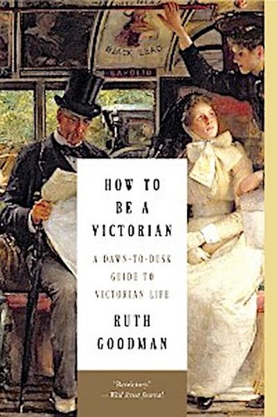 How to Be a Victorian (eBook, EPUB) - Ruth Goodman