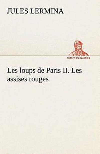 Les loups de Paris II. Les assises rouges