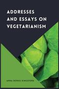 Addresses and Essays on Vegetarianism