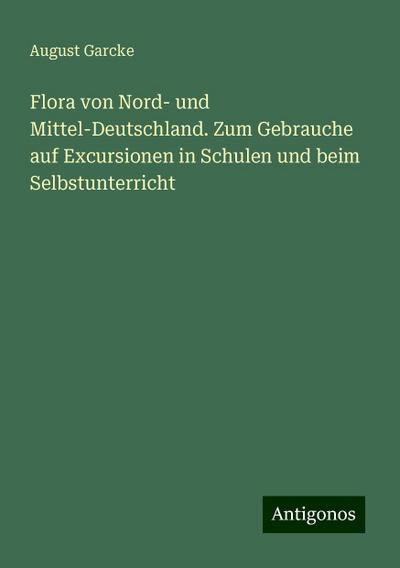 Garcke, A: Flora von Nord- und Mittel-Deutschland. Zum Gebra
