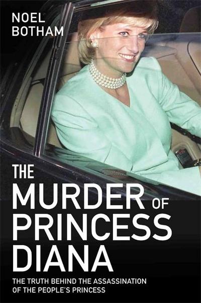 The Murder of Princess Diana - The Truth Behind the Assassination of the People’s Princess
