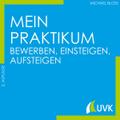 Mein Praktikum - bewerben, einsteigen, aufsteigen