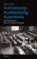 Aufrüstung – Ausbeutung – Auschwitz