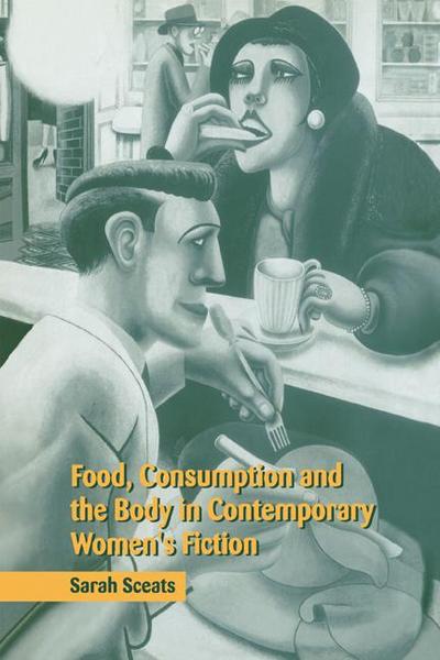 Food, Consumption and the Body in Contemporary Women’s Fiction