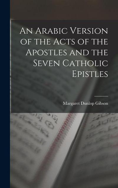 An Arabic Version of the Acts of the Apostles and the Seven Catholic Epistles