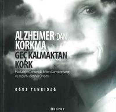 Alzheimerden Korkma Gec Kalmaktan Kork