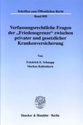 Verfassungsrechtliche Fragen der ’Friedensgrenze’ zwischen privater und gesetzlicher Krankenversicherung.
