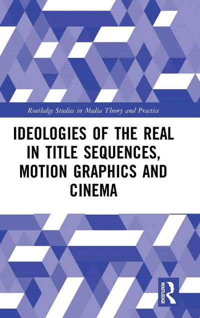 Ideologies of the Real in Title Sequences, Motion Graphics and Cinema