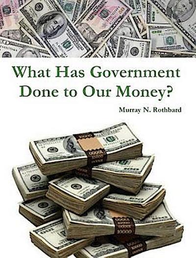 What Has Government Done to Our Money?