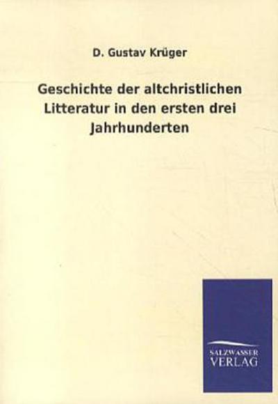 Geschichte der altchristlichen Litteratur in den ersten drei Jahrhunderten