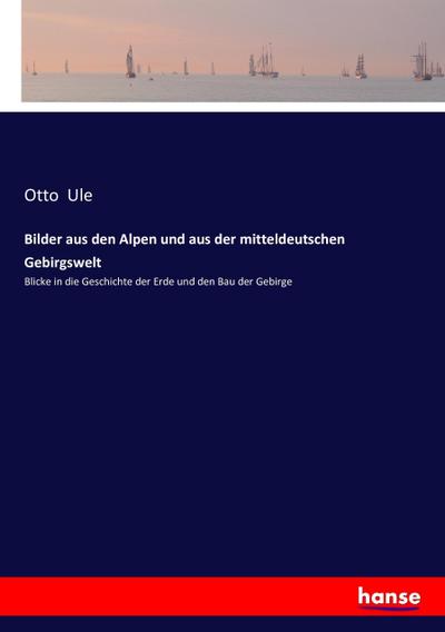 Bilder aus den Alpen und aus der mitteldeutschen Gebirgswelt