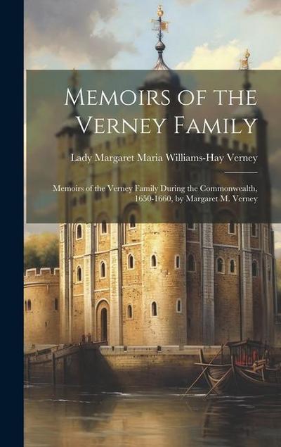 Memoirs of the Verney Family: Memoirs of the Verney Family During the Commonwealth, 1650-1660, by Margaret M. Verney