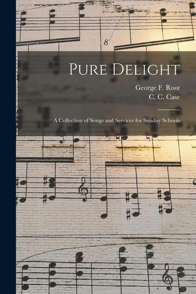 Pure Delight: a Collection of Songs and Services for Sunday Schools