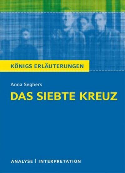 Das siebte Kreuz von Anna Seghers. Textanalyse und Interpretation