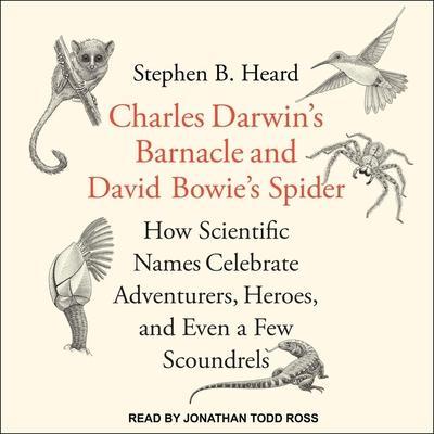 Charles Darwin’s Barnacle and David Bowie’s Spider: How Scientific Names Celebrate Adventurers, Heroes, and Even a Few Scoundrels
