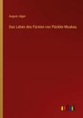 Das Leben des Fürsten von Pückler-Muskau